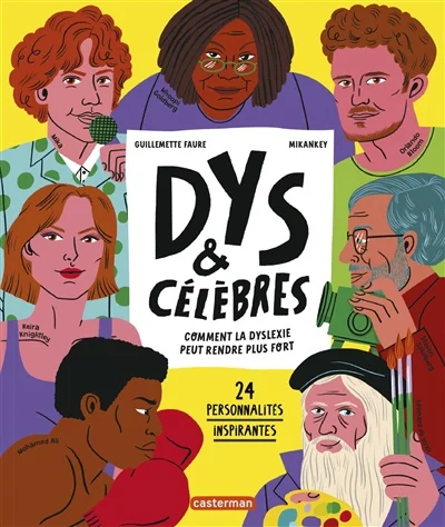 Dys & célèbres : comment
la dyslexie peut rendre plus fort