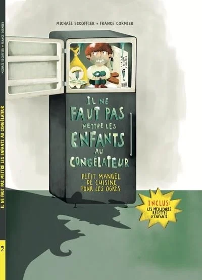 Il ne faut pas mettre les enfants au congélateur : petit manuel de cuisine pour les ogres